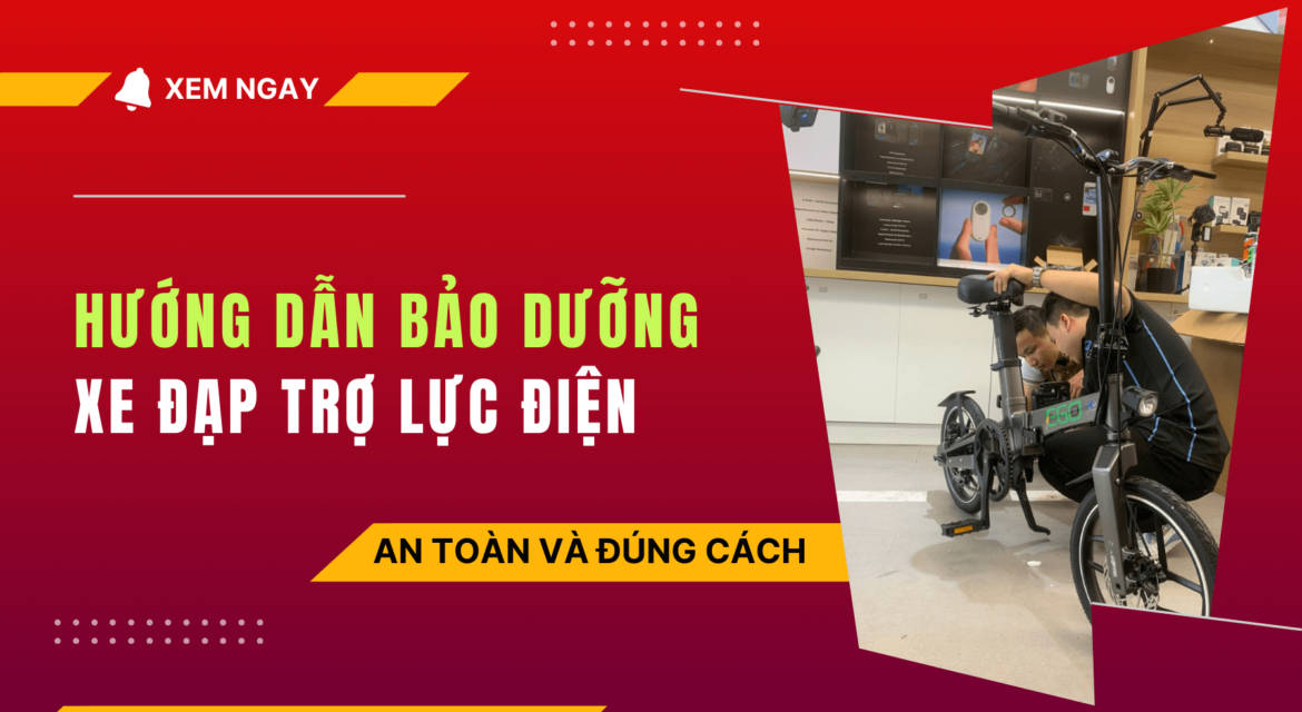 Hướng dẫn bảo dưỡng xe đạp trợ lực điện tại nhà an toàn và đúng cách